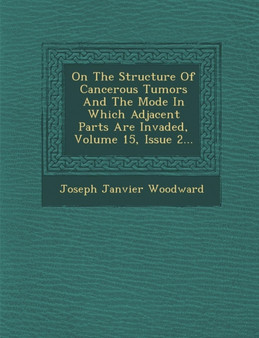 On the Structure of Cancerous Tumors and the Mode in Which Adjacent Parts Are Invaded, Volume 15, Issue 2...