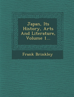 Japan, Its History, Arts and Literature, Volume 1...