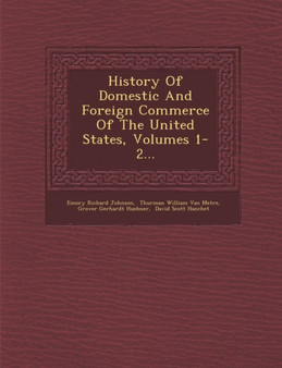 History of Domestic and Foreign Commerce of the United States, Volumes 1-2...