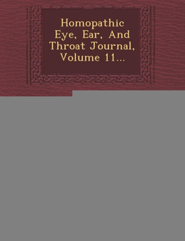 Homopathic Eye, Ear, and Throat Journal, Volume 11...