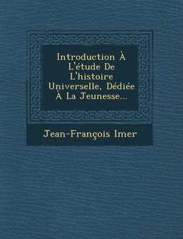Introduction A L'Etude de L'Histoire Universelle, Dediee a la Jeunesse...