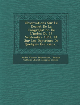 Observations Sur Le Decret de La Congregation de L'Index Du 27 Septembre 1851, Et Sur Les Doctrines de Quelques Ecrivains...