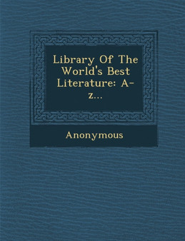 Library of the World's Best Literature : A-Z...