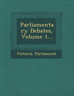 Parliamentary Debates, Volume 1...