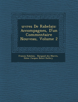 Uvres de Rabelais : Accompagn Es, D'Un Commentaire Nouveau, Volume 2
