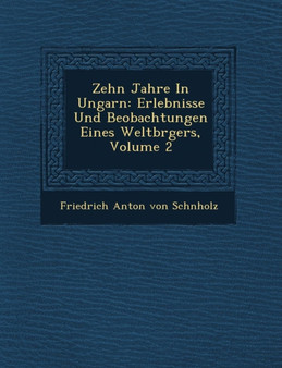 Zehn Jahre in Ungarn : Erlebnisse Und Beobachtungen Eines Weltb Rgers, Volume 2