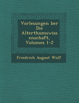Vorlesungen &#65533;ber Die Alterthumswissenschaft, Volumes 1-2