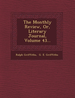 The Monthly Review, Or, Literary Journal, Volume 43...