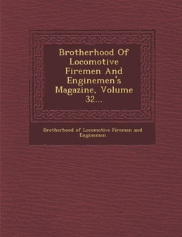 Brotherhood of Locomotive Firemen and Enginemen's Magazine, Volume 32...