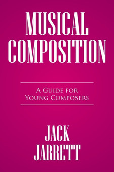 Musical Composition : A Guide for Young Composers by Jack Jarrett - Paperback