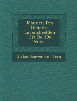 Mannen Des Geloofs : Levensbeelden Uit de 19e Eeuw...