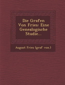 Die Grafen Von Fries : Eine Genealogische Studie...