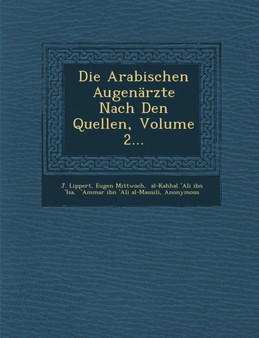 Die Arabischen Augenarzte Nach Den Quellen, Volume 2...