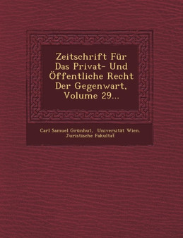 Zeitschrift Fur Das Privat- Und Offentliche Recht Der Gegenwart, Volume 29...