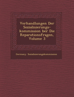 Verhandlungen Der Sozialisierungs-Kommission Ber Die Reparationsfragen, Volume 3