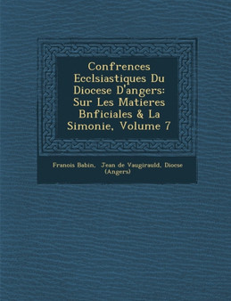 Conf Rences Eccl Siastiques Du Diocese D'Angers : Sur Les Matieres B N Ficiales & La Simonie, Volume 7