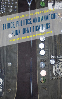 Ethics, Politics, and Anarcho-Punk Identifications : Punk and Anarchy in Philadelphia by Edward Anthony Avery-Natale - Hardback