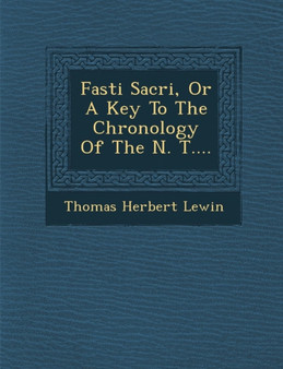 Fasti Sacri, Or A Key To The Chronology Of The N. T....