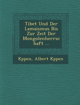 Tibet Und Der Lamaismus Bis Zur Zeit Der Mongolenherrschaft ...