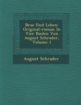 B Rse Und Leben : Original-Roman in Vier B Nden Von August Schrader, Volume 1