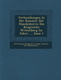 Verhandlungen in Der Kammer Der Standesherrn Des K Nigreichs W Rtemberg Im Jahre ..., Issue 1