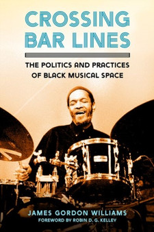 Crossing Bar Lines : The Politics and Practices of Black Musical Space by James Gordon Williams - Hardback