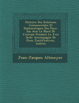Histoire Des Relations Commerciales Et Diplomatiques Des Pays-bas Avec Le Nord De L'europe Pendant Le Xvie Si�cle : Accompagn�e De Pi�ces Justificatives, In�dites