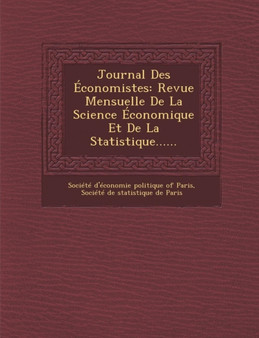 Journal Des Economistes : Revue Mensuelle de La Science Economique Et de La Statistique......