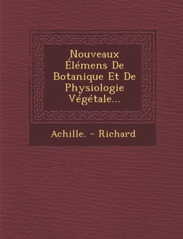 Nouveaux Elemens de Botanique Et de Physiologie Vegetale...