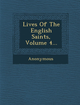 Lives of the English Saints, Volume 4...