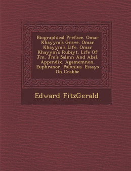 Biographical Preface. Omar Khayy�m's Grave. Omar Khayy�m's Life. Omar Khayy�m's Rub�iy�t. Life Of J�m�. J�m�'s Sal�m�n And