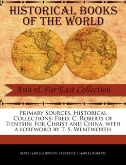 Fred. C. Roberts of Tientsin : For Christ and China