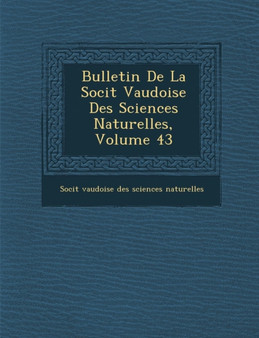 Bulletin de La Soci T Vaudoise Des Sciences Naturelles, Volume 43