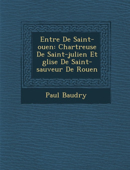 Entr e De Saint-ouen : Chartreuse De Saint-julien Et glise De Saint-sauveur De Rouen