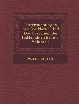 Untersuchungen Ber Die Natur Und Die Ursachen Des Nationalreichtums, Volume 1