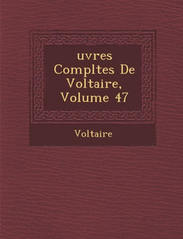 Uvres Completes de Voltaire, Volume 47
