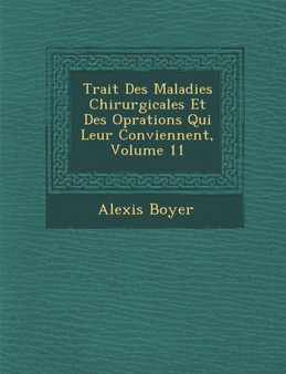 Trait Des Maladies Chirurgicales Et Des Op Rations Qui Leur Conviennent, Volume 11