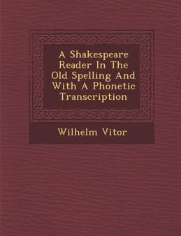 A Shakespeare Reader in the Old Spelling and with a Phonetic Transcription
