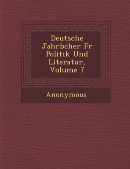 Deutsche Jahrb Cher Fur Politik Und Literatur, Volume 7