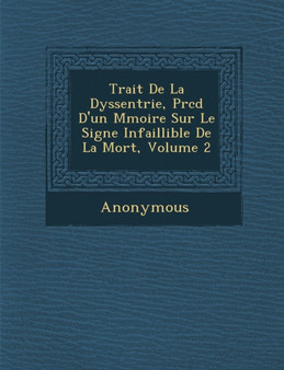 Trait de La Dyssent Rie, PR C D D'Un M Moire Sur Le Signe Infaillible de La Mort, Volume 2