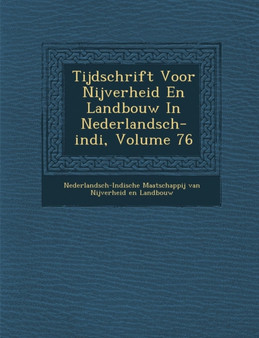 Tijdschrift Voor Nijverheid En Landbouw in Nederlandsch-Indi, Volume 76
