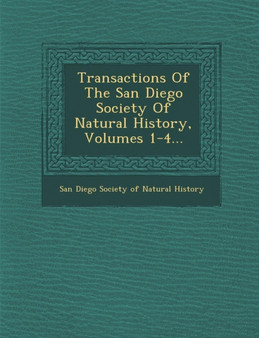 Transactions of the San Diego Society of Natural History, Volumes 1-4...