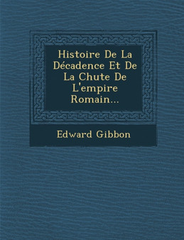 Histoire De La Decadence Et De La Chute De L'empire Romain...