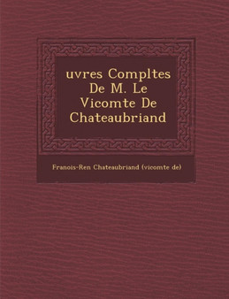 Uvres Completes de M. Le Vicomte de Chateaubriand