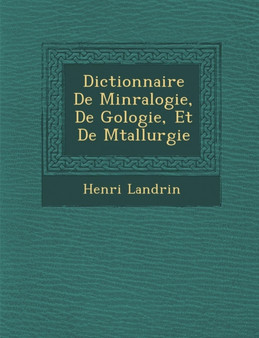 Dictionnaire De Min�ralogie, De G�ologie, Et De M�tallurgie