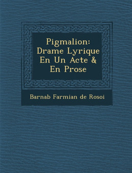 Pigmalion : Drame Lyrique En Un Acte & En Prose