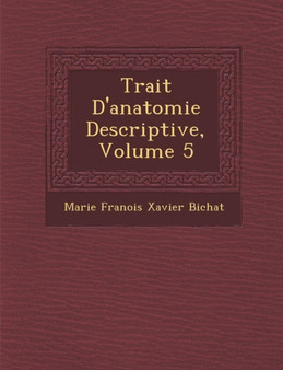 Trait D'Anatomie Descriptive, Volume 5