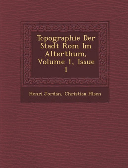 Topographie Der Stadt ROM Im Alterthum, Volume 1, Issue 1