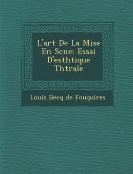 L'Art de La Mise En SC Ne : Essai D'Esth Tique Th Trale