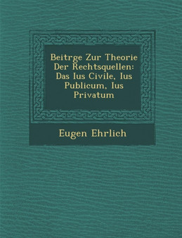 Beitr GE Zur Theorie Der Rechtsquellen : Das Ius Civile, Ius Publicum, Ius Privatum